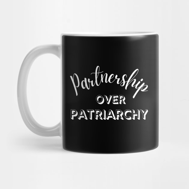 Partnership Over Patriarchy Feminist by MalibuSun